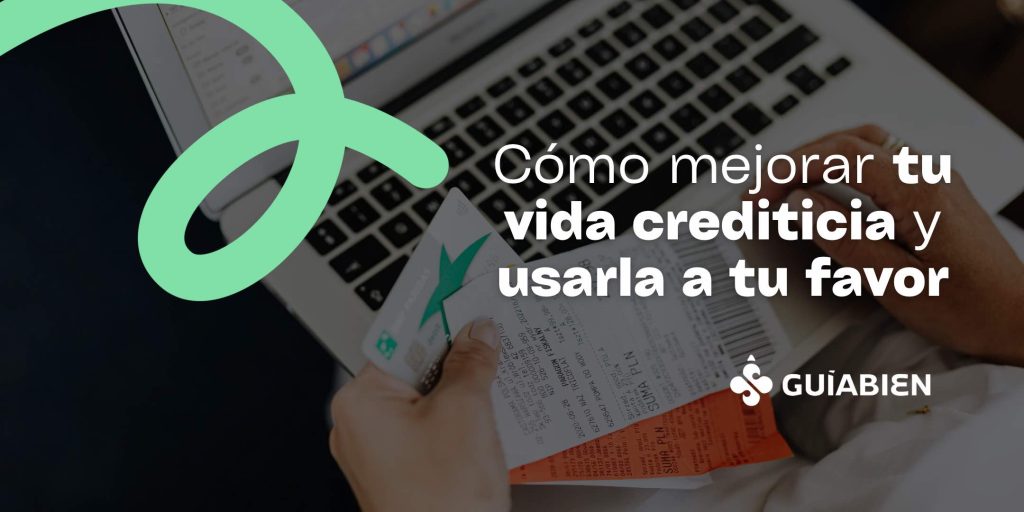 Cómo mejorar tu vida crediticia blog guiabien